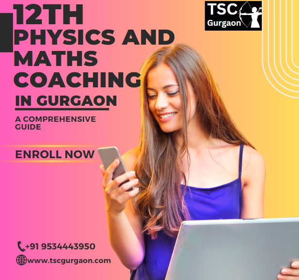 12th Physics and Maths Coaching in Gurgaon A Comprehensive Guide