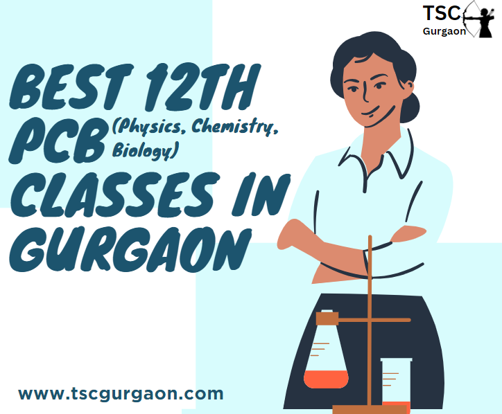 Best 12th PCB (Physics, Chemistry, Biology) Classes in Gurgaon Your Comprehensive Guide