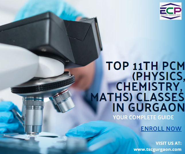 Top 11th PCM (Physics, Chemistry, Maths) Classes in Gurgaon Your Complete Guide