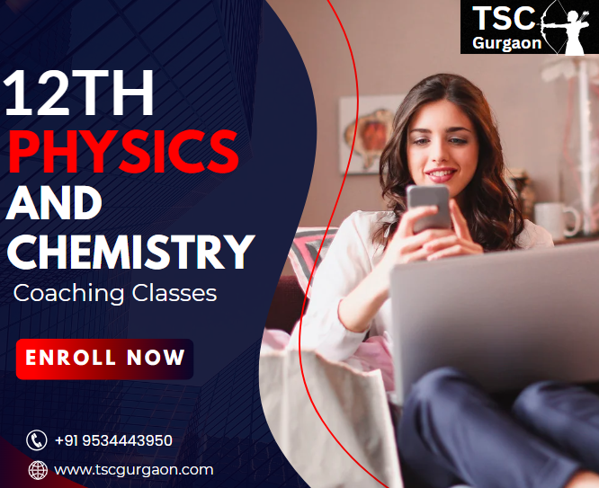 12th Physics and Chemistry Coaching Classes in Gurgaon